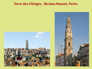 Torre dos Clérigos, Nicolau Nasoni, Porto.
 