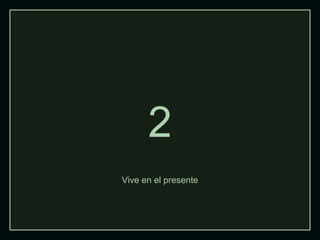 2
Vive en el presente
 