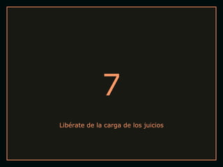 7
Libérate de la carga de los juicios

 