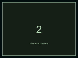 2
Vive en el presente

 