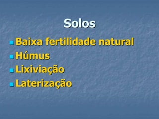 SolosBaixa fertilidade naturalHúmusLixiviaçãoLaterização
