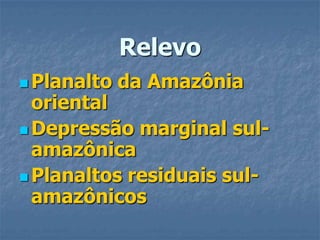 RelevoPlanalto da Amazônia orientalDepressão marginal sul-amazônicaPlanaltos residuais sul-amazônicos