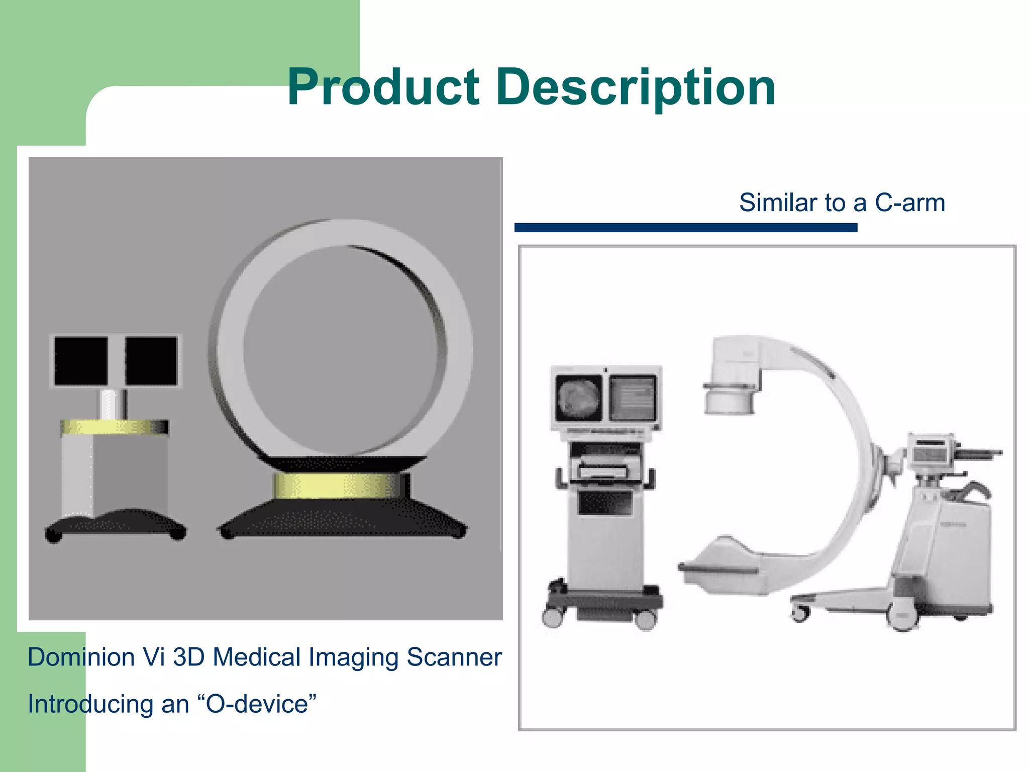 Product Description Dominion Vi 3D Medical Imaging Scanner Introducing an “O-device” Similar to a C-arm 