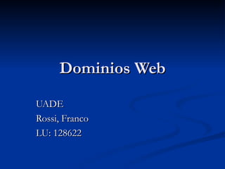 Dominios Web UADE Rossi, Franco LU: 128622 