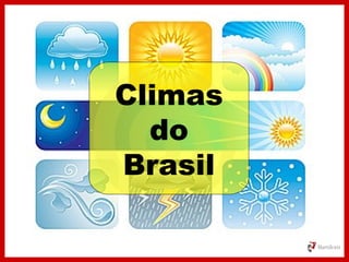 Climas
do
Brasil
 