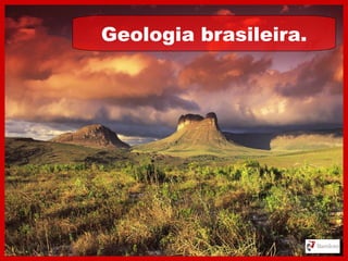 Geologia brasileira.
 