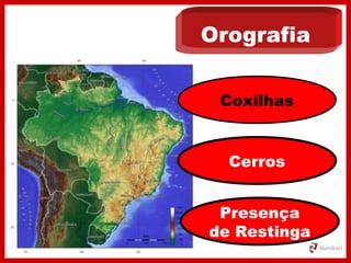 Orografia
Coxilhas
Cerros
Presença
de Restinga
 