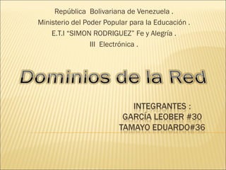 República  Bolivariana de Venezuela . Ministerio del Poder Popular para la Educación . E.T.I “SIMON RODRIGUEZ” Fe y Alegría . III  Electrónica . 