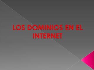 LOS DOMINIOS EN EL  INTERNET 