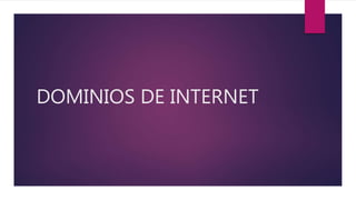 DOMINIOS DE INTERNET
 