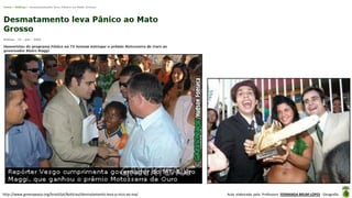 Aula elaborada pela Professora FERNANDA BRUM LOPES - Geografiahttp://www.greenpeace.org/brasil/pt/Noticias/desmatamento-leva-p-nico-ao-ma/
 