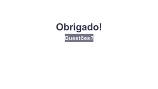 Questões?
Obrigado!
 