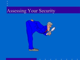 Assessing Your Security
 