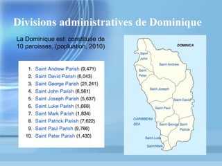 Divisions administratives de Dominique
La Dominique est constituée de
10 paroisses, (popluation, 2010)

 