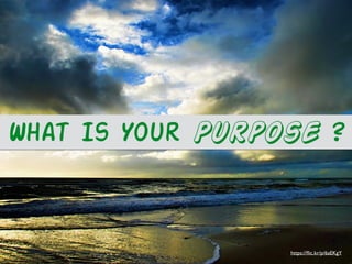 What Is Your Purpose ?
https://ﬂic.kr/p/6aEKgY
 