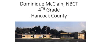 Dominique McClain, NBCT
4TH Grade
Hancock County
 
