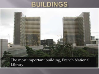 Buildings The most important building, French National Library