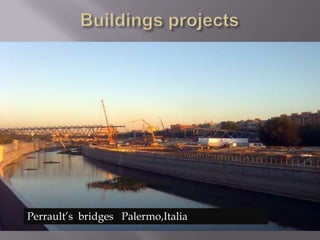 Buildings projectsPerrault’s  bridges   Palermo,Italia