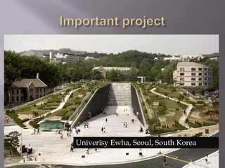 Important projectUniverisy Ewha, Seoul, South Korea