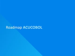 Roadmap ACUCOBOL
 