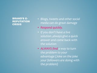 • Blogs, tweets and other social
media can do great damage
• Respond quickly.
• If you don’t have a live
solution ,always ...