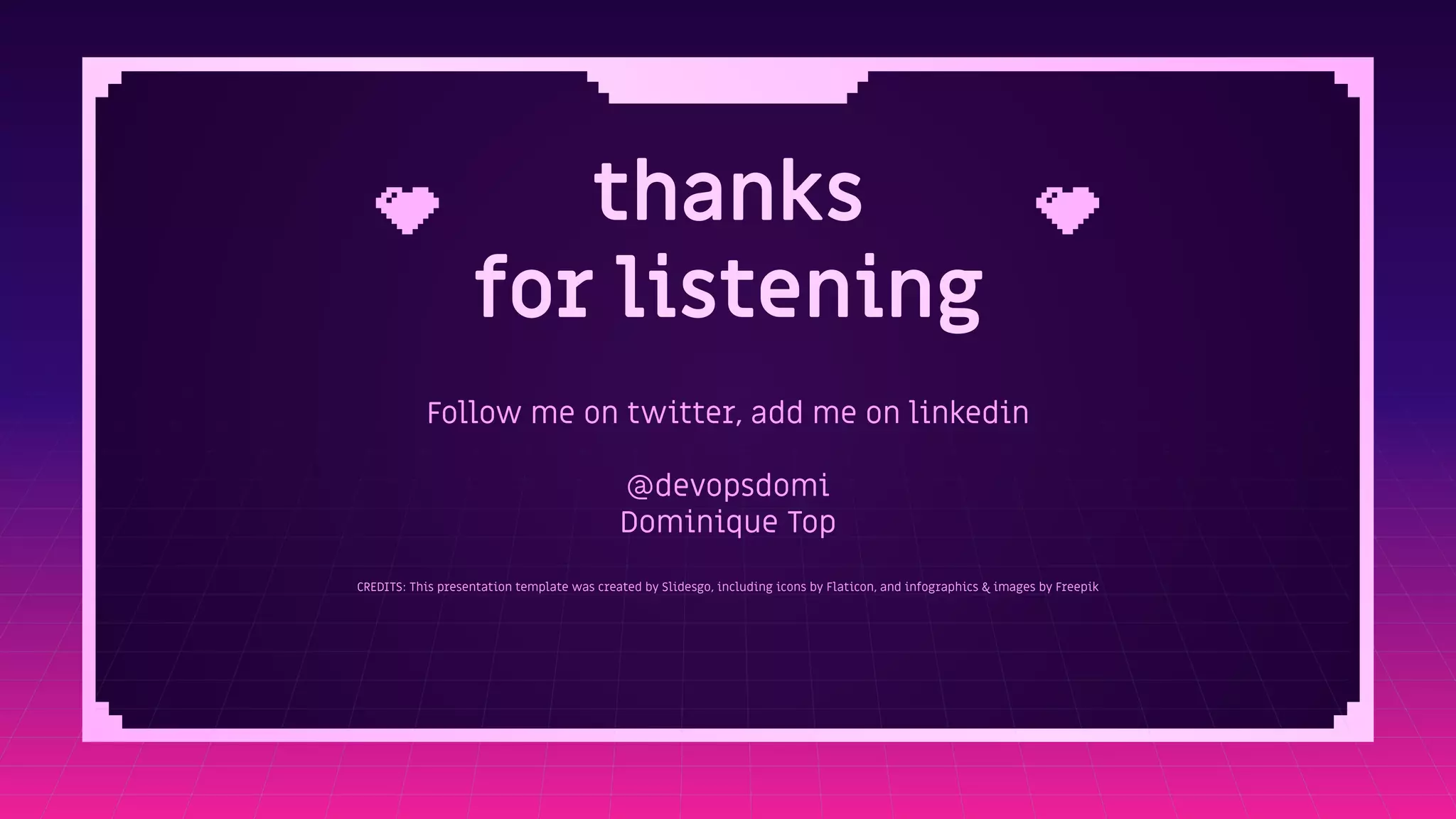 CREDITS: This presentation template was created by Slidesgo, including icons by Flaticon, and infographics & images by Freepik
thanks
for listening
Follow me on twitter, add me on linkedin
@devopsdomi
Dominique Top
 