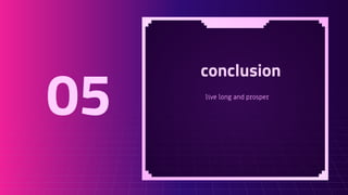 conclusion
live long and prosper
05
 