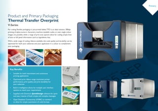 Primary
Product and Primary Packaging
Thermal Transfer Overprint
V-Series
For coding flexible packaging or pre-printed lab...
