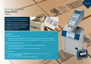 Secondary Packaging
Piezo Ink Jet
C-Series
Secondary
The C-Series is a high-resolution large character
coding solution for...