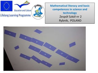 Mathematical literacy and basic competences in science and technology  Zespół Szkół nr 2     Rybnik,  POLAND                 