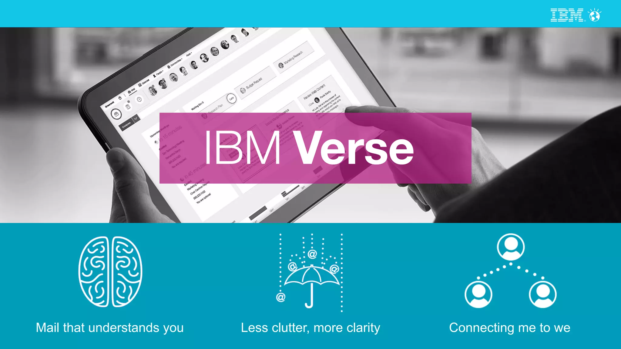 © 2015 IBM Corporation
Mail that understands you Less clutter, more clarity Connecting me to we
 