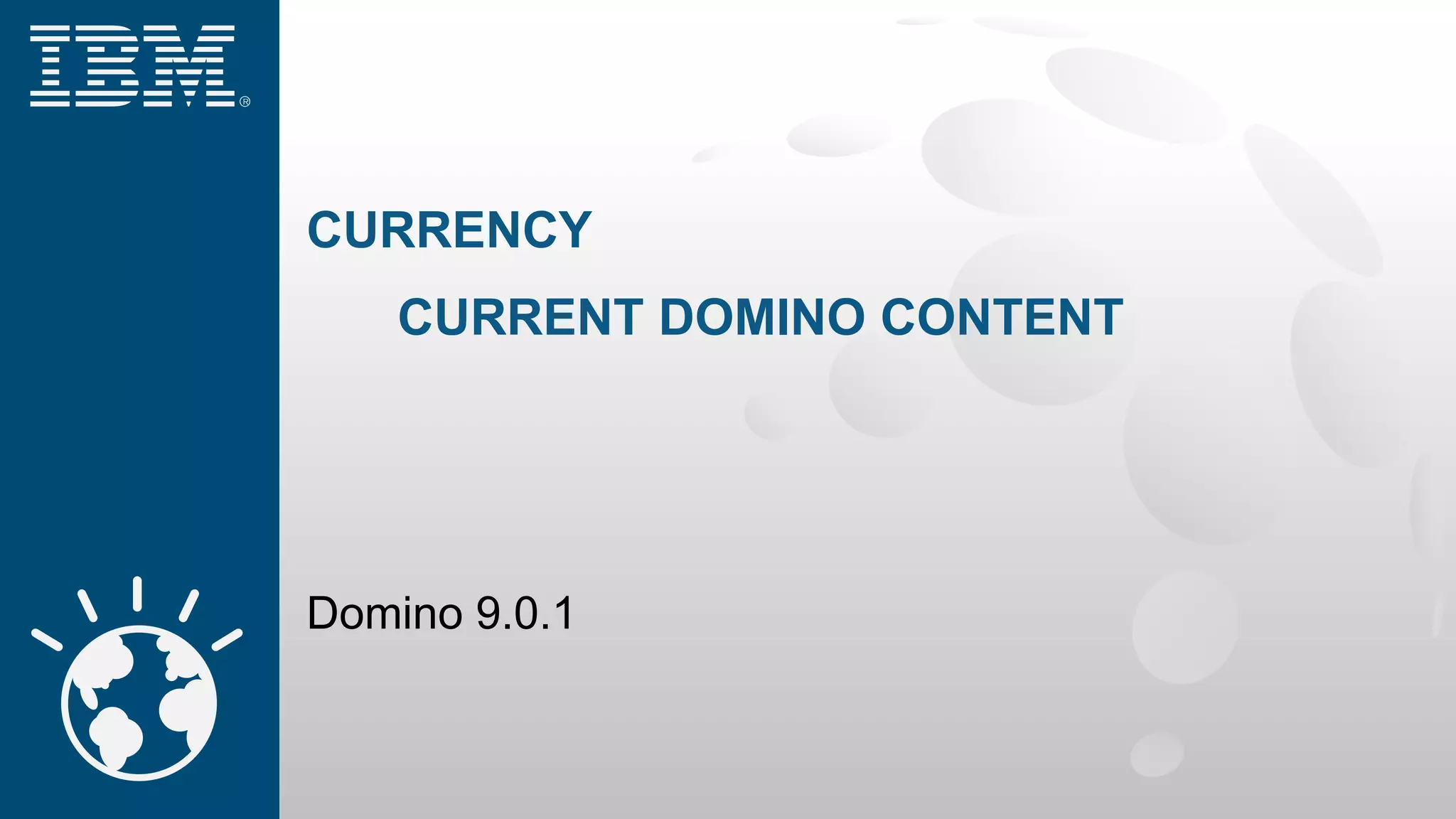 CURRENCY
CURRENT DOMINO CONTENT
Domino 9.0.1
 