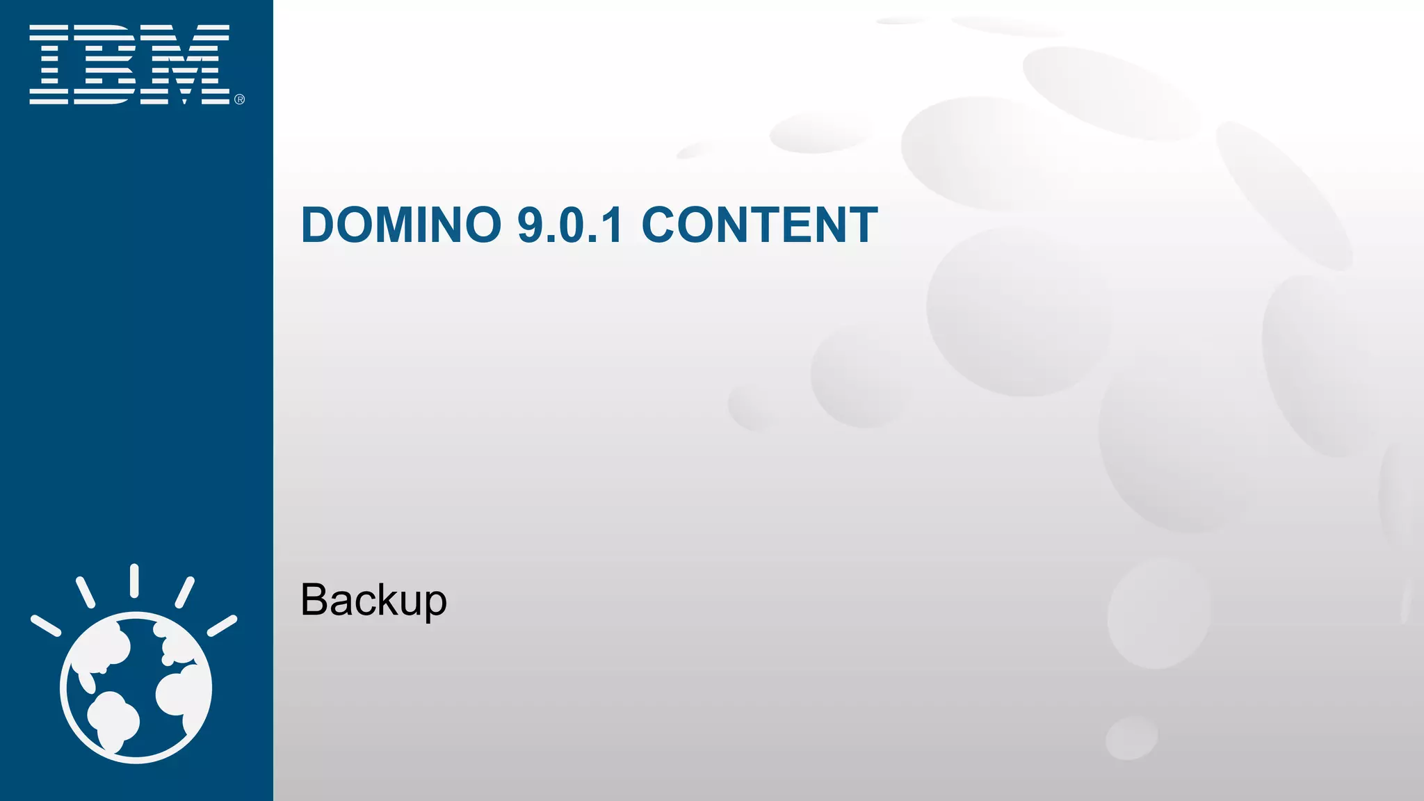 DOMINO 9.0.1 CONTENT
Backup
 