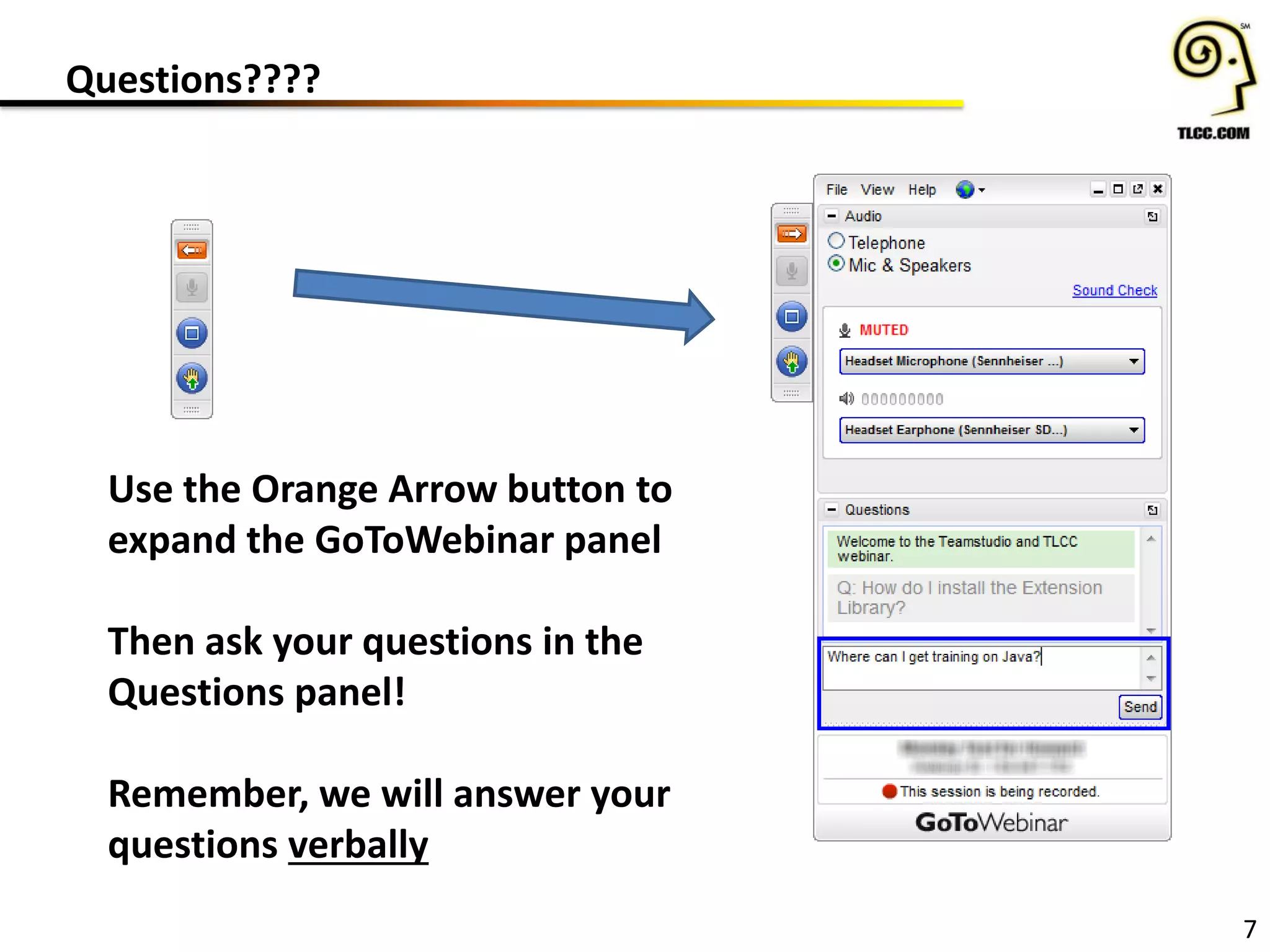 Questions????
7
Use the Orange Arrow button to
expand the GoToWebinar panel
Then ask your questions in the
Questions panel!
Remember, we will answer your
questions verbally
 