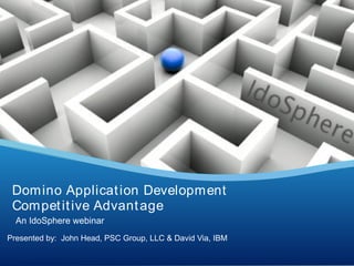 Domino Applicat ion Development
 Compet it ive Advant age
  An IdoSphere webinar
Presented by: John Head, PSC Group, LLC & David Via, IBM
                                                           Your Logo
 