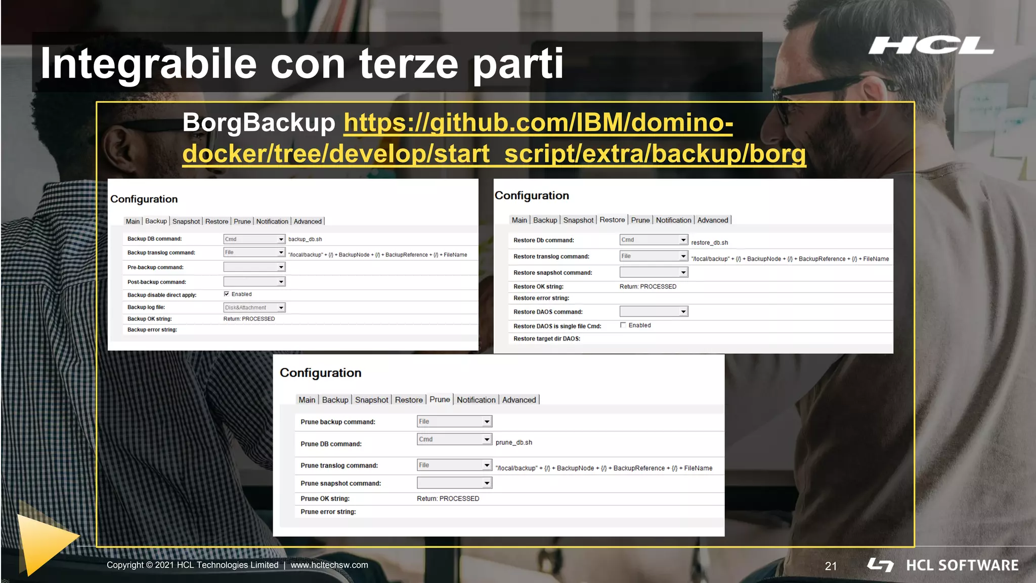 Copyright © 2021 HCL Technologies Limited | www.hcltechsw.com 21
21
Copyright © 2021 HCL Technologies Limited | www.hcltechsw.com
Integrabile con terze parti
BorgBackup https://github.com/IBM/domino-
docker/tree/develop/start_script/extra/backup/borg
 