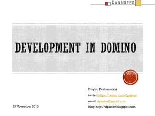 Dmytro Pastovenskyi
twitter: https://twitter.com/dpastov
email: dpastov@gmail.com
28 November 2013

blog: http://dpastov.blogspot.com

 