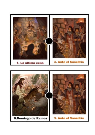 1. La última cena   3. Ante el Sanedrín
                                  55.


555                       . Preparan todo




  0.Domingo de Ramos      3. Ante el Sanedrín
             555                  55.


                          . Preparan todo
 