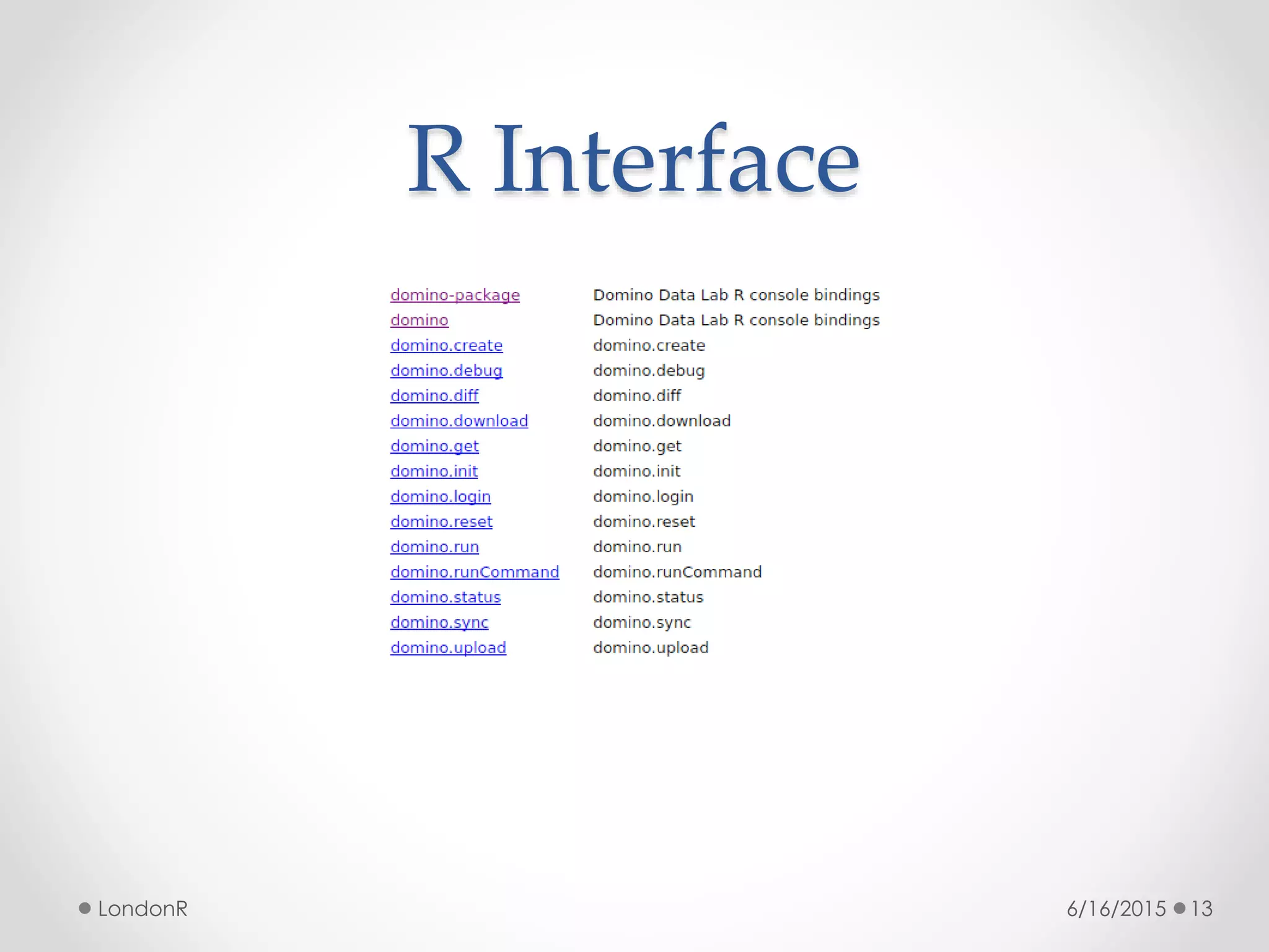 R Interface
6/16/2015LondonR 13
 