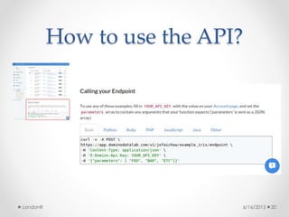 How to use the API?
6/16/2015LondonR 20
 