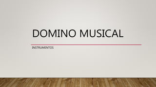 DOMINO MUSICAL
INSTRUMENTOS
 