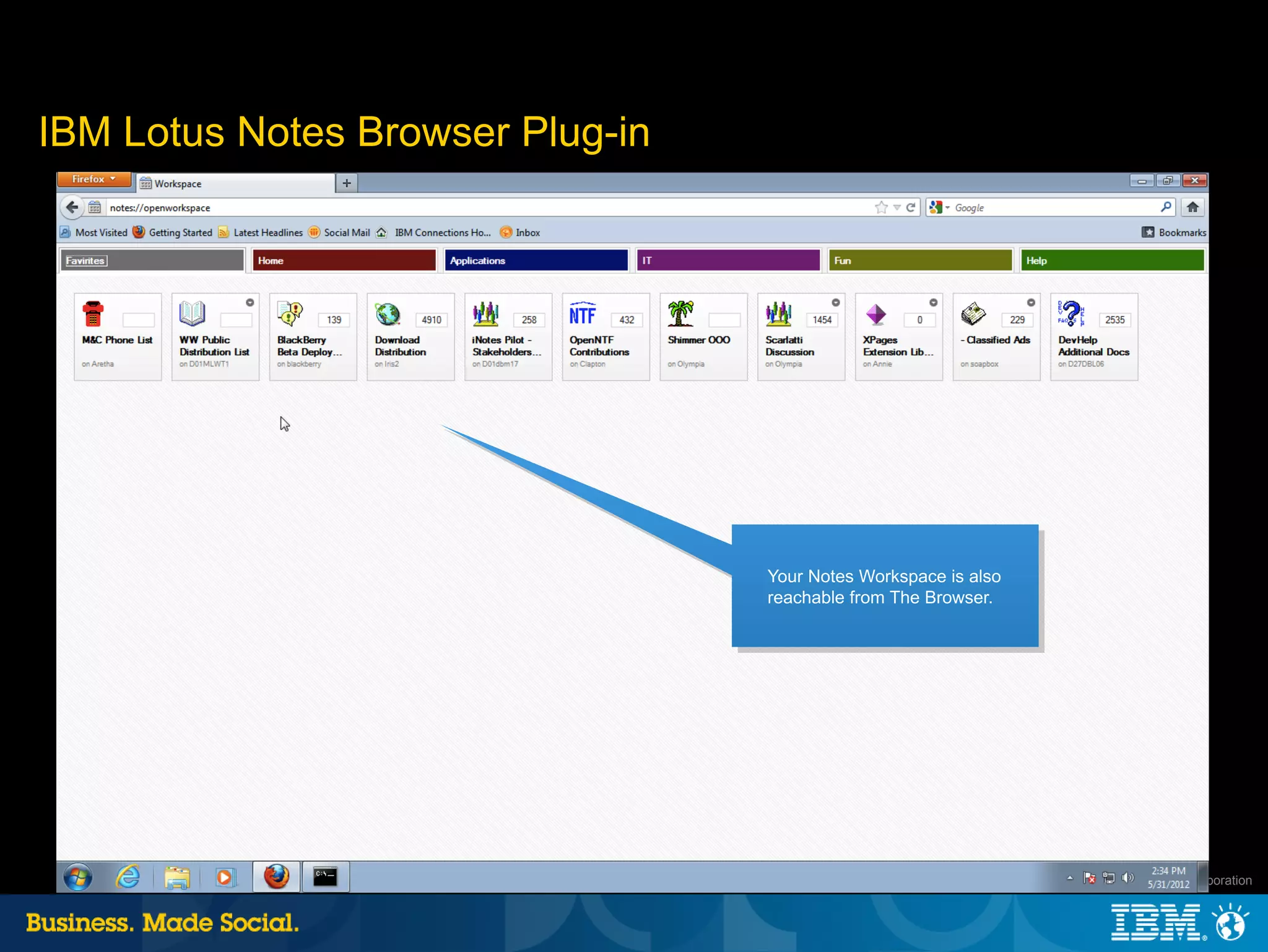 IBM Lotus Notes Browser Plug-in




                                  Your Notes Workspace is also
                                  reachable from The Browser.




                                                                 25 |   © 2012 IBM Corporation
 