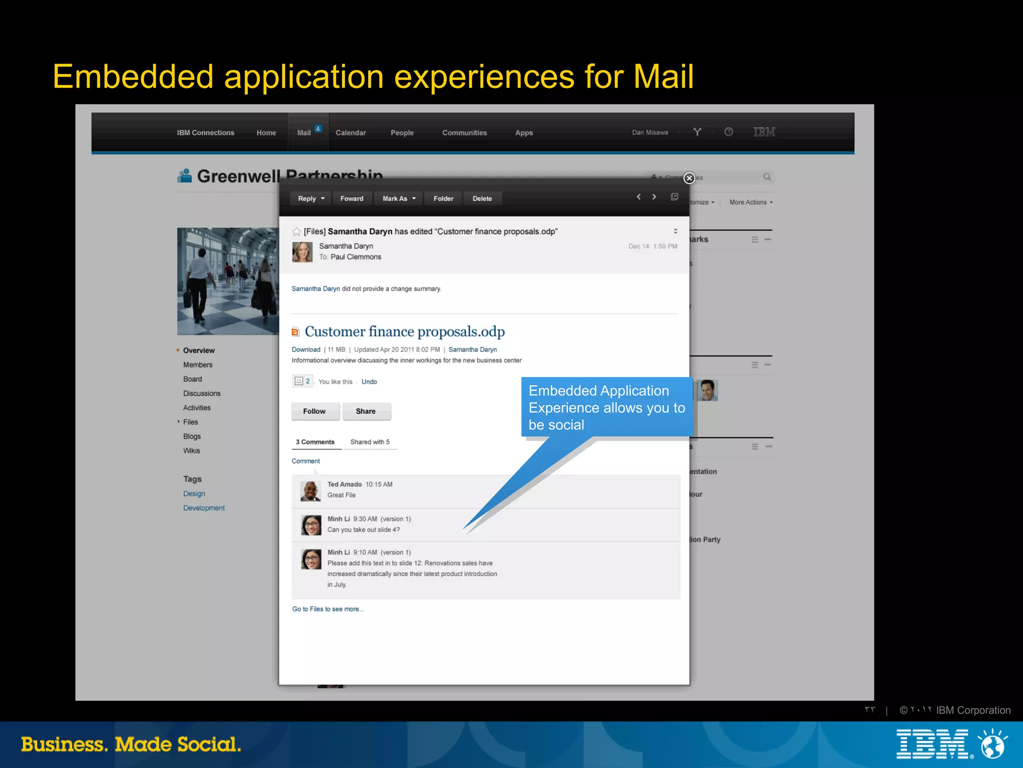 Embedded application experiences for Mail




                              Embedded Application
                              Experience allows you to
                              be social




                                                         33 |   © 2012 IBM Corporation
 