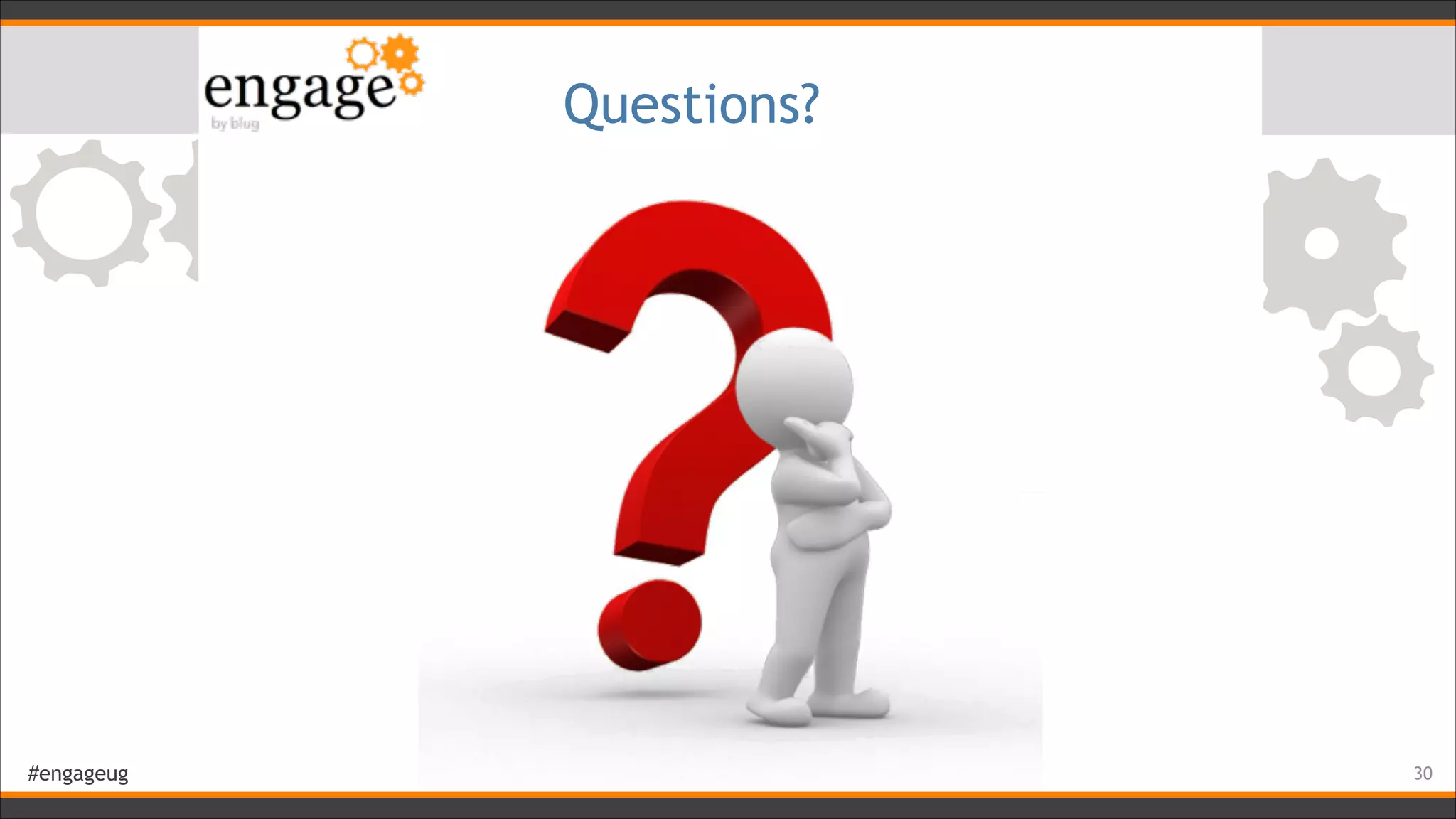 #engageug
Questions?
!30
 