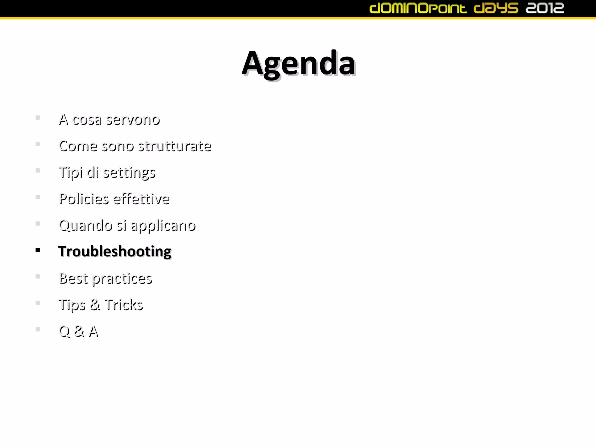 Agenda

    A cosa servono

    Come sono strutturate

    Tipi di settings

    Policies effettive

    Quando si applicano

    Troubleshooting

    Best practices

    Tips & Tricks

    Q&A
 