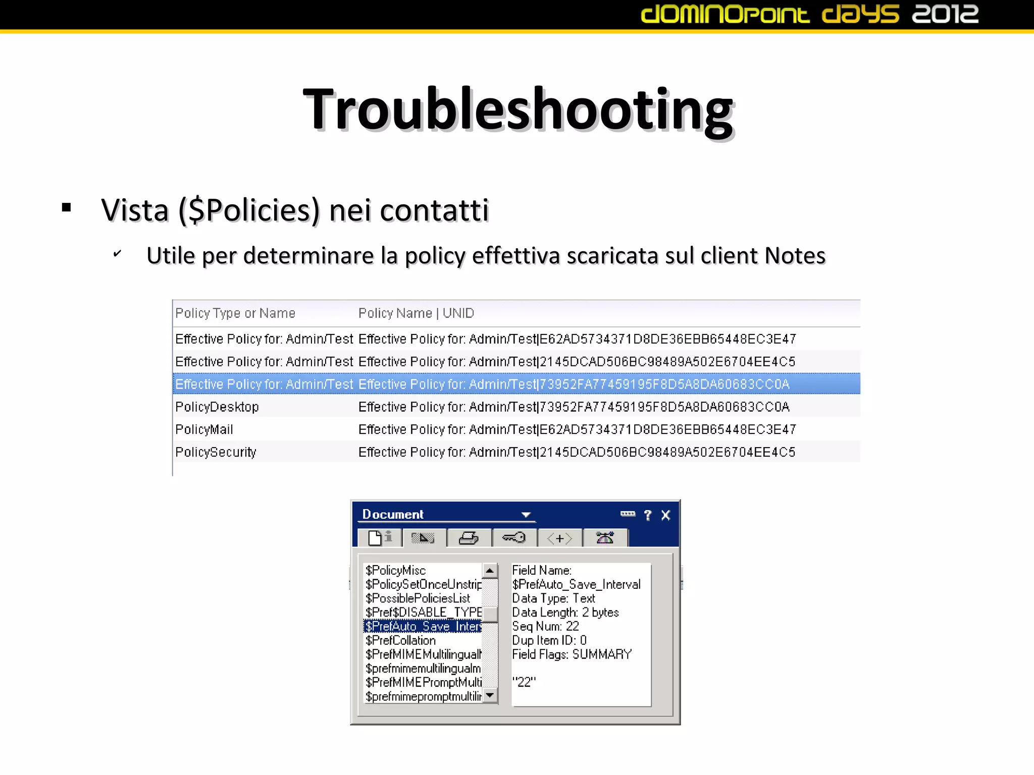 Troubleshooting

    Vista ($Policies) nei contatti
    ✔
        Utile per determinare la policy effettiva scaricata sul client Notes
 