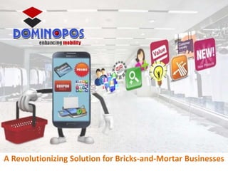 A Revolutionizing Solution for Bricks-and-Mortar Businesses
 