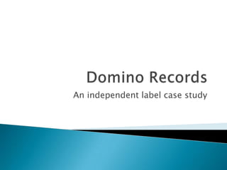 Domino Records An independent label case study 