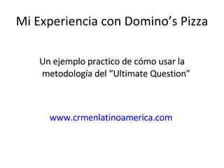 Mi Experiencia con Domino’s Pizza ,[object Object],[object Object]