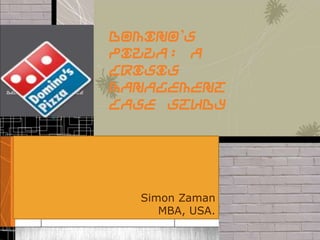 Domino’s Pizza: A Crisis Management Case Study Delete text and place photo here. Simon Zaman MBA, USA. 